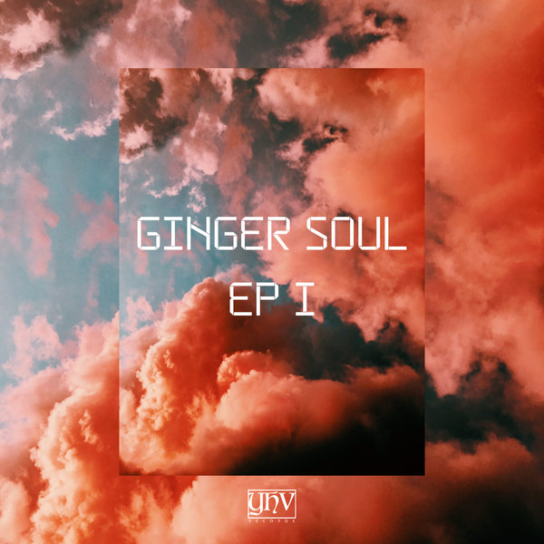 Ginger Soul - Ginger Soul EP I [YHV084]